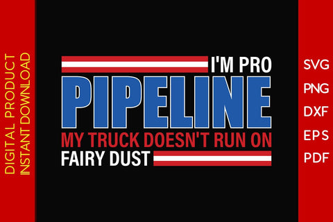 I'm Pro Pipeline My Truck Doesn't Run On Fairy Dust SVG PNG PDF Cut File SVG Creativedesigntee 