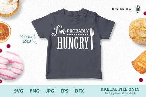 I'm probably hungry - SVG file SVG Design Owl 