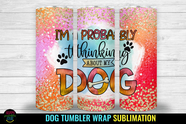 I'm Probably I Dog Tumbler Sublimation I Dog Tumbler Wrap Sublimation Happy Printables Club 