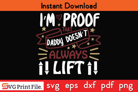 I’m Proof That Daddy Doesn’t Always Lift Fathers Day SVG PNG Cricut File SVG SVG Print File 