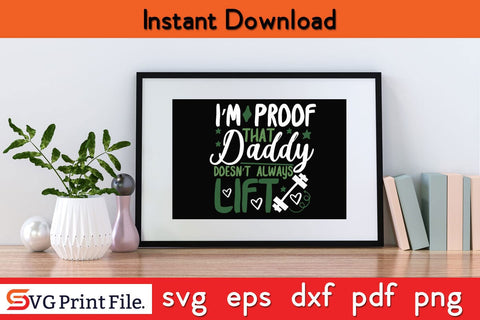 I’m Proof That Daddy Doesn’t Fathers Day SVG PNG Cricut File SVG SVG Print File 