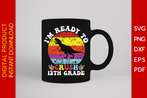 I'm Ready To Crush 12th Grade Back To School SVG PNG PDF Cut File SVG Creativedesigntee 