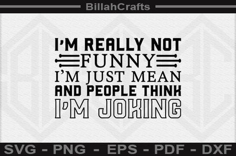 I'm Really Not Funny I'm Just Mean And People Think I'm Joking SVG File SVG BillahCrafts 