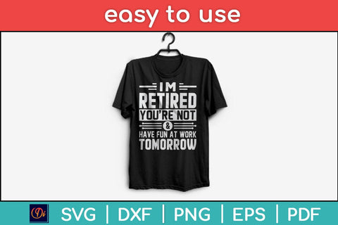 I'm Retired and You're Not Have Fun At Work Tomorrow Svg Design SVG artprintfile 