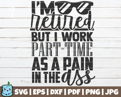 I'm Retired But I Work As A Pain In The Ass SVG MintyMarshmallows 