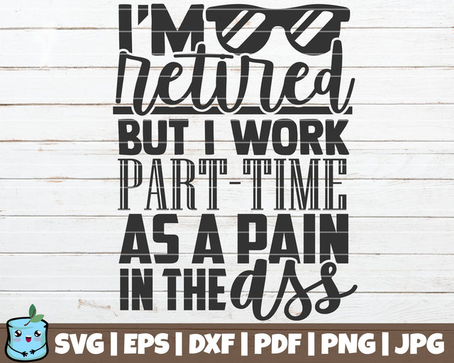 I'm Retired But I Work As A Pain In The Ass SVG MintyMarshmallows 