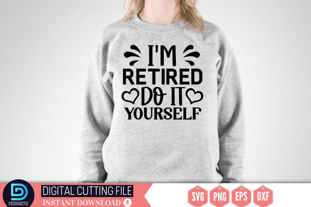 I'm retired do it yourself SVG SVG DESIGNISTIC 