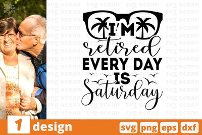 I'm retired every day is Saturday SVG Cut File SVG SvgOcean 