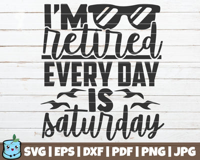 I'm Retired Every Day Is Saturday SVG MintyMarshmallows 