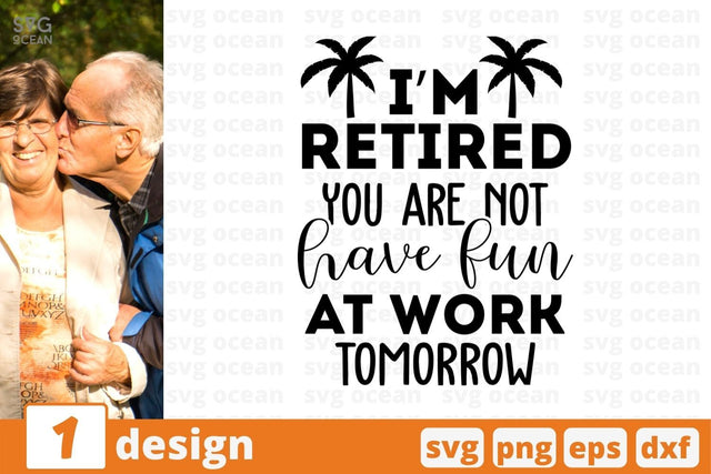 I'm retired you are not have fun at work tomorrow SVG Cut File SVG SvgOcean 