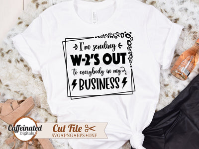 I'm Sending W2s Out To Everybody In My Business SVG SVG Caffeinated SVGs 