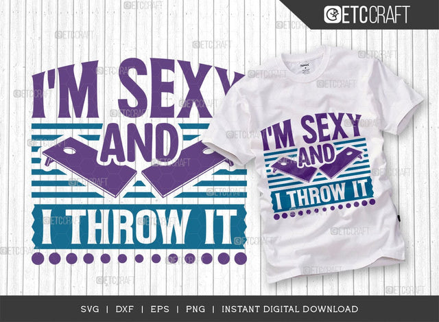 I'm Sexy And I Throw It SVG Cut File, Cornhole Player Svg, Cornhole gameSvg, Corn Hole Gift Svg, Cornhole Quotes, ETC T00604 SVG ETC Craft 