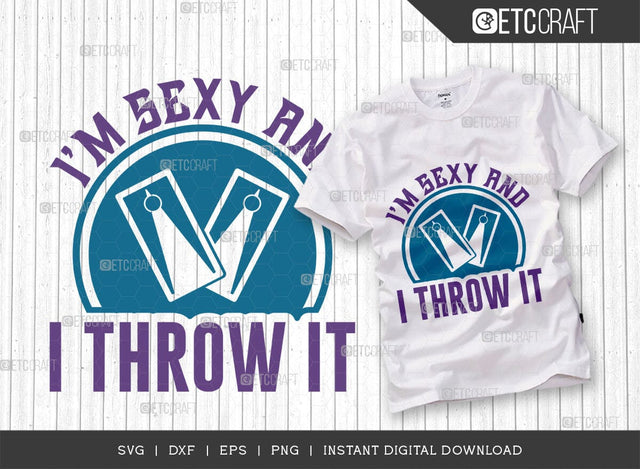 I'm Sexy And I Throw It SVG Cut File, Cornhole Player Svg, Cornhole gameSvg, Corn Hole Gift Svg, Cornhole Quotes, ETC T00604 SVG ETC Craft 