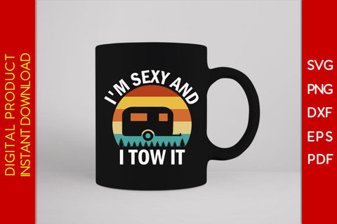 I'm Sexy And I Tow It Camping SVG PNG PDF Cut File SVG Creativedesigntee 