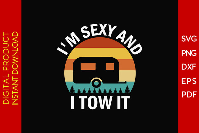 I'm Sexy And I Tow It Camping SVG PNG PDF Cut File SVG Creativedesigntee 