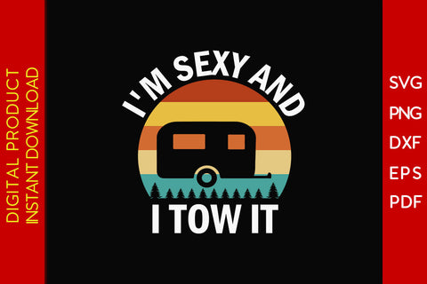 I'm Sexy And I Tow It Camping SVG PNG PDF Cut File SVG Creativedesigntee 