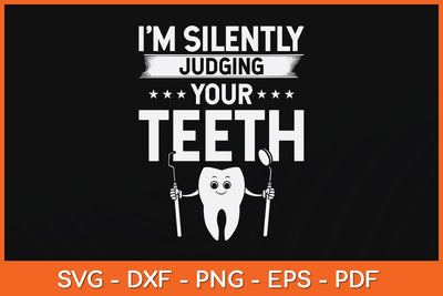 I'm Silently Judging Your Teeth Dentist Svg Design SVG artprintfile 