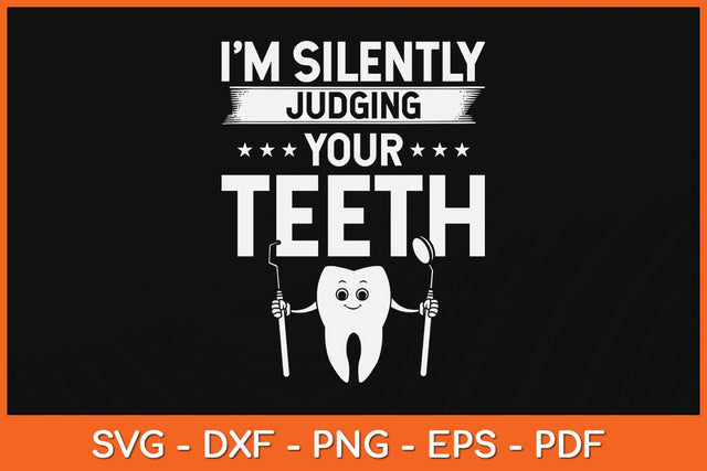 I'm Silently Judging Your Teeth Dentist Svg Design SVG artprintfile 