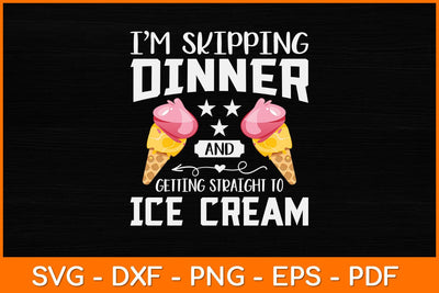 I'm Skipping Dinner And Getting Straight To Ice Cream Svg Design SVG artprintfile 