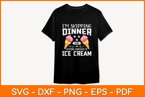 I'm Skipping Dinner And Getting Straight To Ice Cream Svg Design SVG artprintfile 