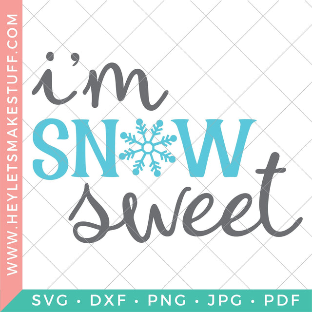 I'm Snow Sweet SVG Hey Let's Make Stuff 