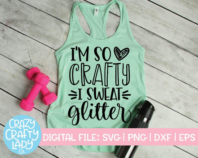I'm So Crafty I Sweat Glitter | Crafting | Workout SVG Cut File SVG Crazy Crafty Lady Co. 