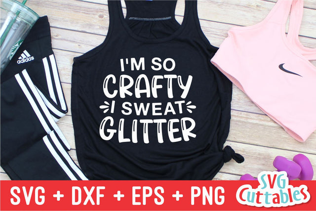 I'm So Crafty I Sweat Glitter svg - Crafting Cut File - svg - dxf - eps - png - Hobby - Crafters svg - Funny - Silhouette - Cricut - File SVG Svg Cuttables 