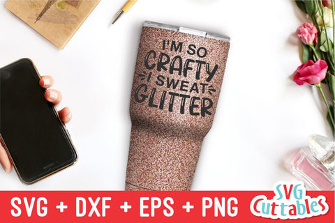 I'm So Crafty I Sweat Glitter svg - Crafting Cut File - svg - dxf - eps - png - Hobby - Crafters svg - Funny - Silhouette - Cricut - File SVG Svg Cuttables 