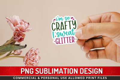 Im so crafty i sweat Sublimation PNG Sublimation Regulrcrative 