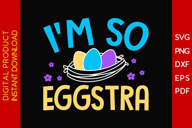 I'm So Eggstra Easter Sunday SVG PNG PDF Cut File SVG Creativedesigntee 