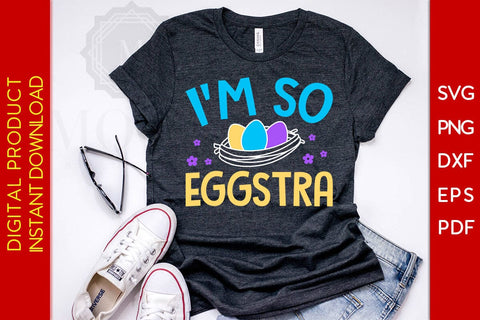I'm So Eggstra Easter Sunday SVG PNG PDF Cut File SVG Creativedesigntee 