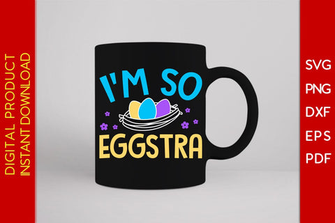 I'm So Eggstra Easter Sunday SVG PNG PDF Cut File SVG Creativedesigntee 