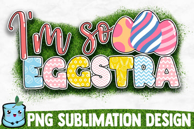 I'm So Eggstra Sublimation Design Sublimation MintyMarshmallows 