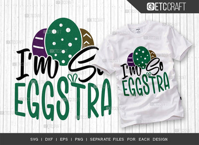 I'm So Eggstra SVG Cut File | Easter Svg | Easter Bunny Svg | Easter Egg Svg | T-shirt Design SVG ETC Craft 