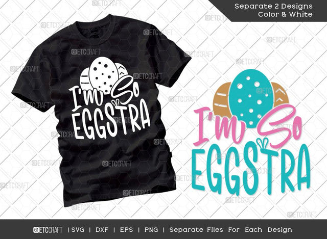 I'm So Eggstra SVG Cut File | Easter Svg | Easter Bunny Svg | Easter Egg Svg | T-shirt Design SVG ETC Craft 