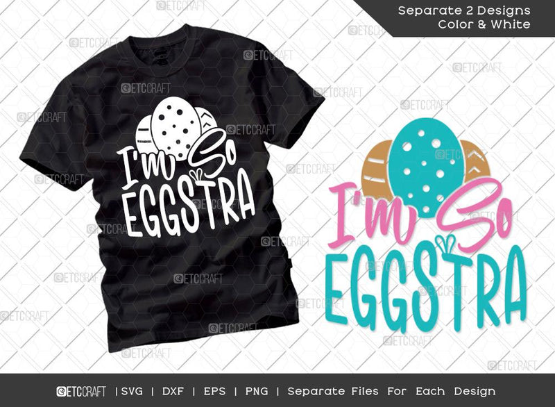I'm So Eggstra SVG Cut File | Easter Svg | Easter Bunny Svg | Easter Egg Svg | T-shirt Design SVG ETC Craft 