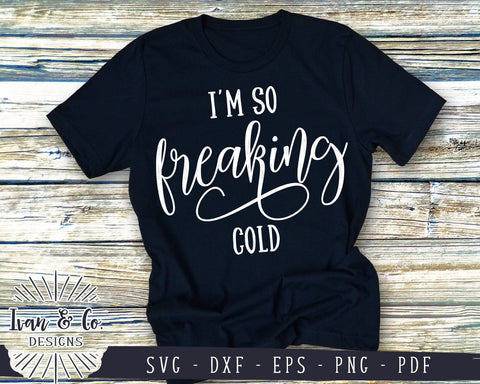I'm So Freaking Cold SVG Files | Winter | Christmas | T-Shirt SVG (906638108) SVG Ivan & Co. Designs 