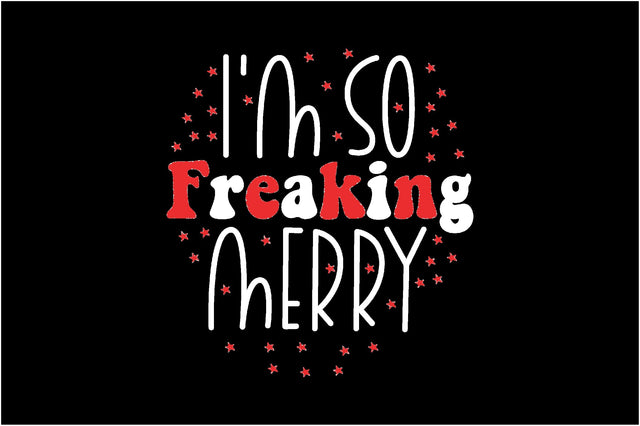 I'm So Freaking Merry Sublimation Creativeart88 