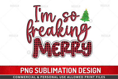 I'm so freaking merry Sublimation Design Sublimation Regulrcrative 
