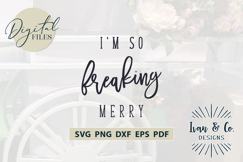 I'm So Freaking Merry Svg Files, Christmas Svg, Holidays Svg, Winter Svg, Cricut Svg, Silhouette Designs, Digital Cut Files, DXF PNG (758143795) SVG Ivan & Co. Designs 
