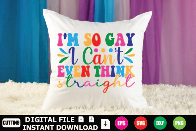 I'm So Gay I Can't Even Think Straight SVG Shahin alam 