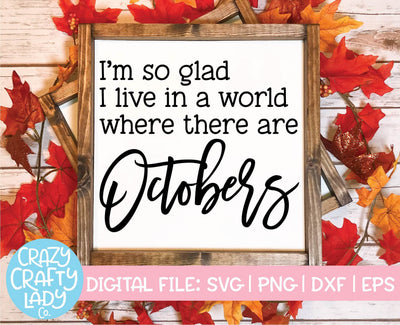 I'm So Glad I Live in a World Where There Are Octobers | Fall SVG Cut File SVG Crazy Crafty Lady Co. 