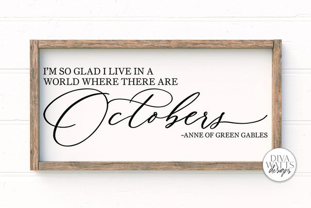 I'm So Glad I Live In A World Where There Are Octobers SVG | Fall Sign | Anne Of Green Gables Quote SVG Diva Watts Designs 