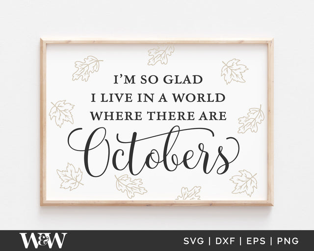 I'm So Glad I Live In A World Where There Are Octobers SVG | Fall SVG SVG Wood And Walt 