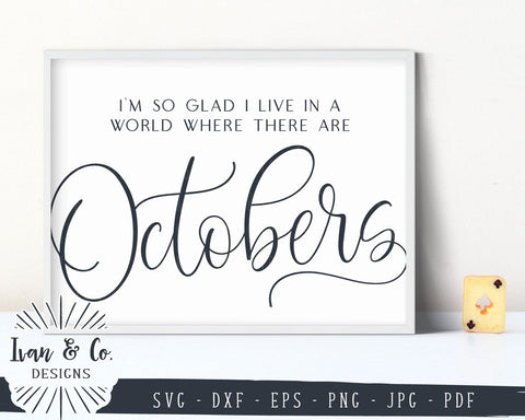 I'm So Glad I Live In a World Where There Are Octobers SVG Files | Autumn | Fall (866517947) SVG Ivan & Co. Designs 