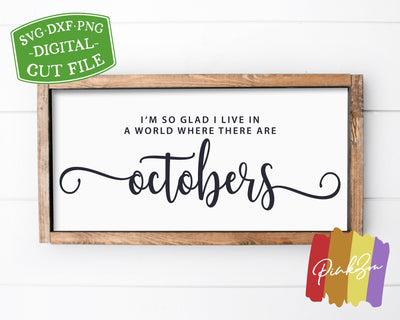 I'm So Glad I Live In a World Where There Are Octobers SVG Files, Thanksgiving Svg, Fall Svg, Commercial Use, Digital Cut Files, DXF PNG (1323681389) SVG PinkZou 