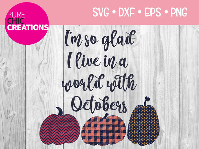 I'm So Glad I Live In A World With Octobers - Cricut - Silhouette - svg - dxf - eps - png - Digital File - SVG Cut File - Fall SVG - Fall SVG Pure Chic Creations 