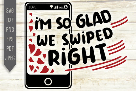 I'm So Glad We Swiped Right Svg. Funny Online Relationships Svg. Valentine's Day Svg. Dating App Svg. Valentines Cricut Silhouette dxf png SVG Mint And Beer Creations 
