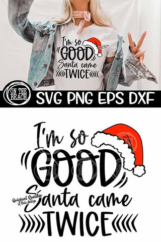 I'm So GOOD Santa Came Twice | Funny Christmas Shirt SVG PNG EPS DXF SVG On the Beach Boutique 