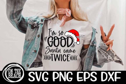 I'm So GOOD Santa Came Twice | Funny Christmas Shirt SVG PNG EPS DXF SVG On the Beach Boutique 